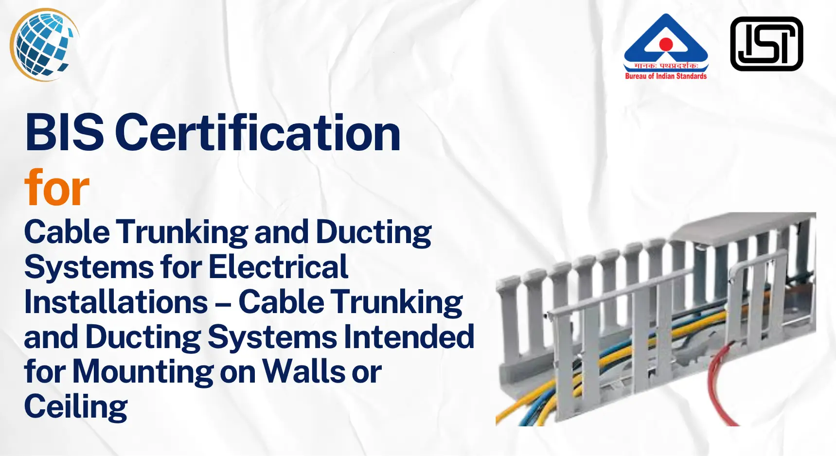 BIS Certificate for Cable Trunking & Ducting Systems - IS 14927 (Part 2):2021 BIS Certification BIS Certificate for Cable Trunking & Ducting Systems - IS 14927 (Part 2):2021 BIS Certification