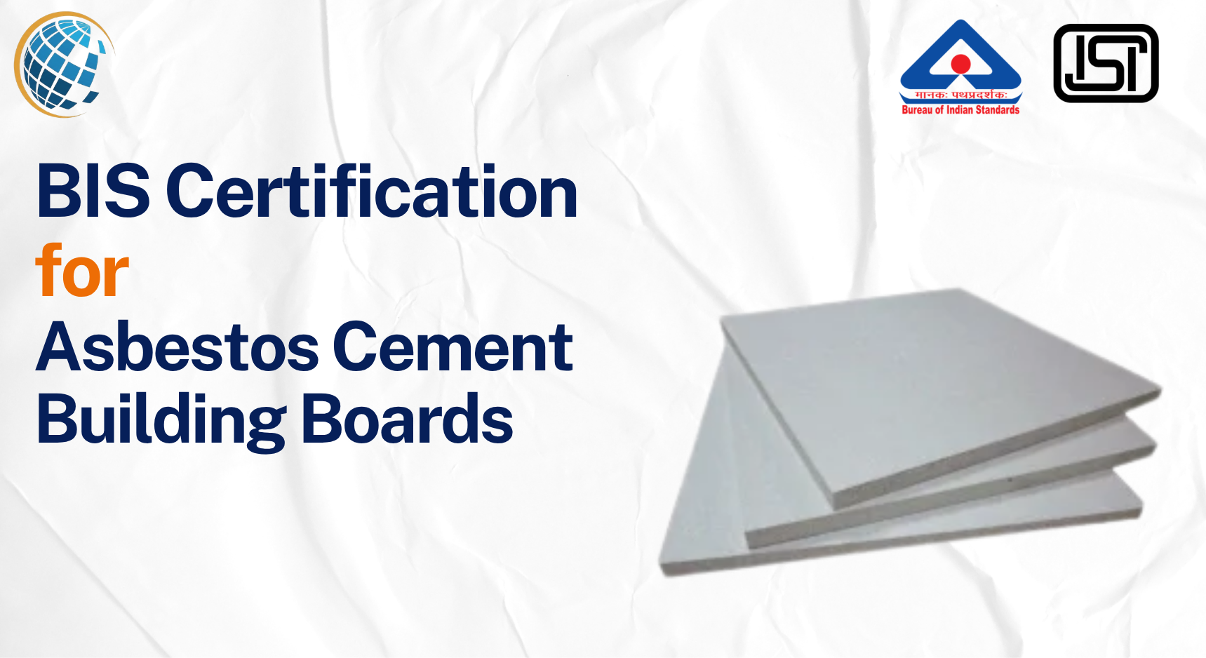 BIS Certification for Asbestos Cement Building Boards BIS Certificate for Cement Building Boards - IS 2098:1997 BIS Certification