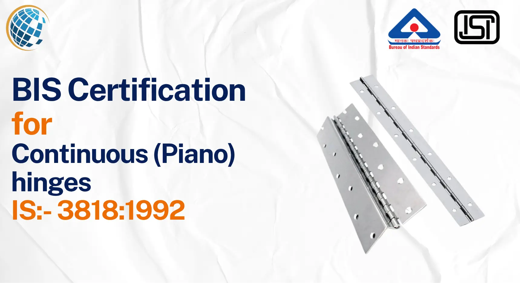 BIS Certificate for Continuous Piano hinges - IS 3818:1992 BIS Certification BIS Certificate for Continuous Piano hinges - IS 3818:1992 BIS Certification