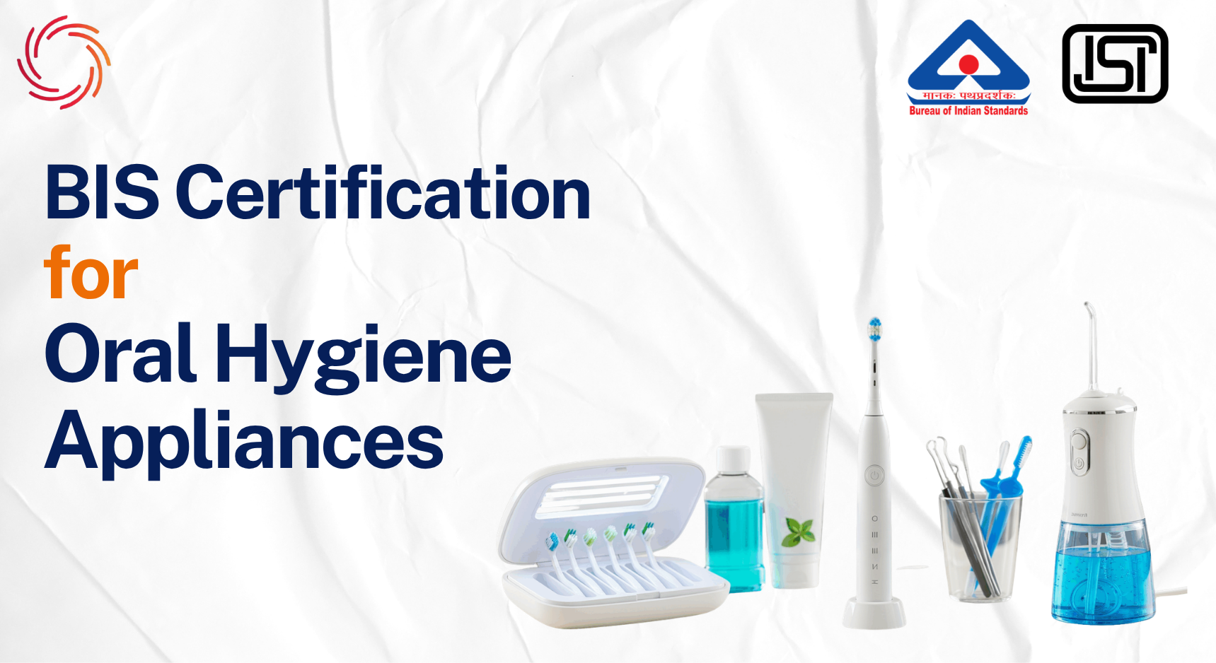 BIS Certification for Oral Hygiene Appliances BIS Certification for Oral Hygiene Appliances