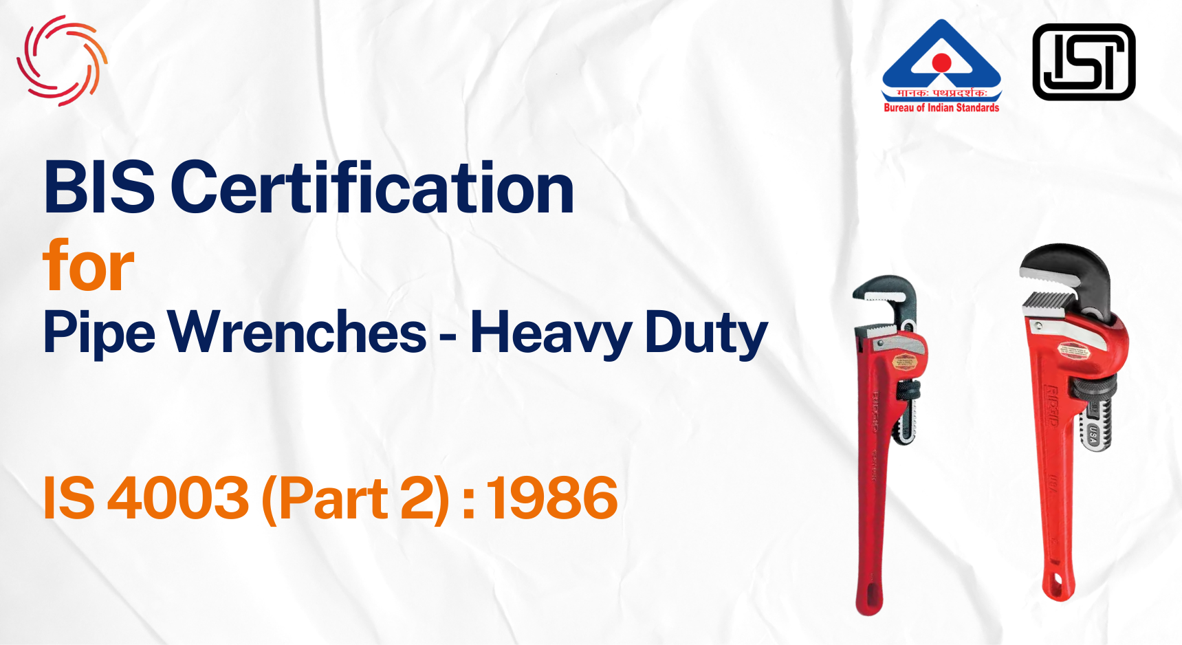BIS License for Pipe Wrenches - Heavy Duty BIS Certificate for Pipe Wrenches - Heavy Duty - IS 4003 (Part 2):1986 BIS Certification