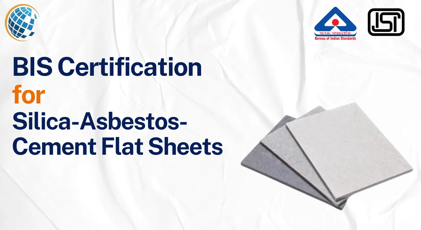BIS Certification for Silica-Asbestos-Cement Flat Sheets BIS Certificate for Silica Asbestos Cement Flat Sheets - IS 13000:1990 BIS Certification