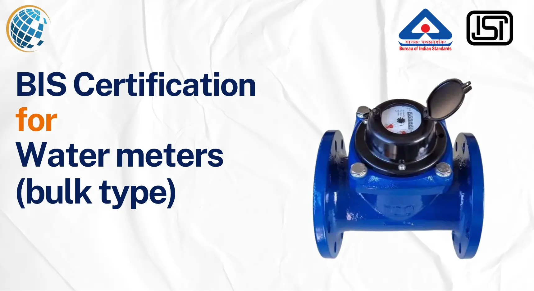BIS Certification for Water Meters (Bulk Type) BIS Certificate for Water Meter Bulk Type - IS 2373:1981 BIS Certification
