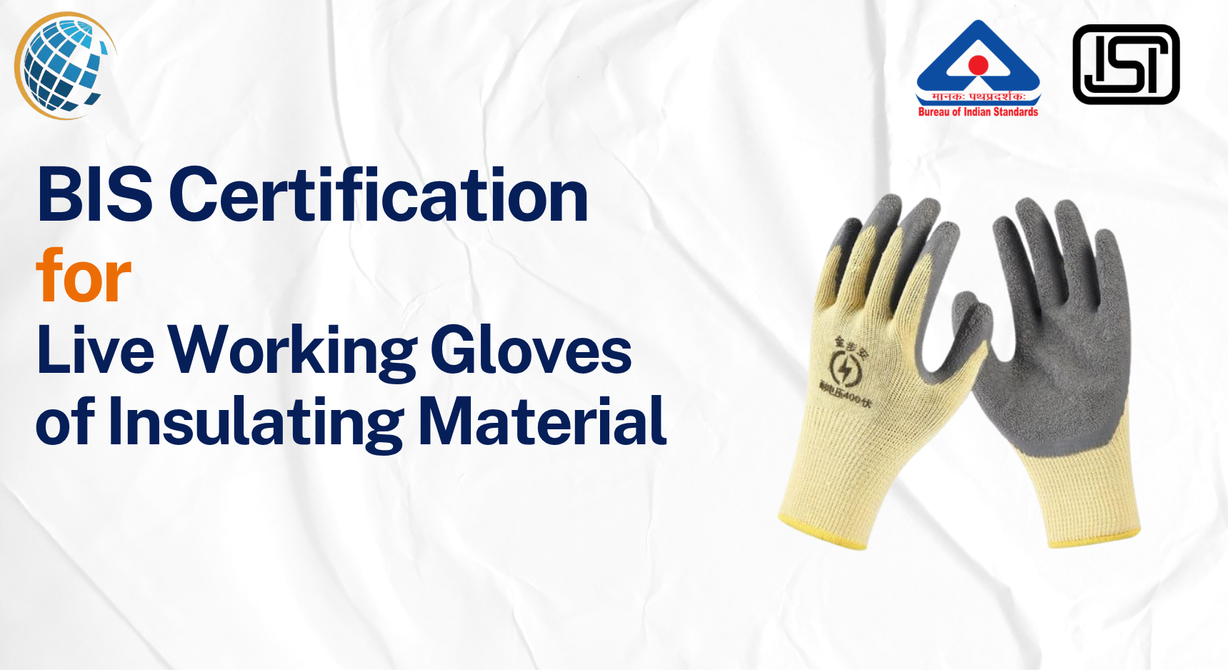 BIS Certification for Live Working Gloves of Insulating Material BIS Certificate for Live Working Gloves of Insulating Material - IS 13774:2021 BIS Certification